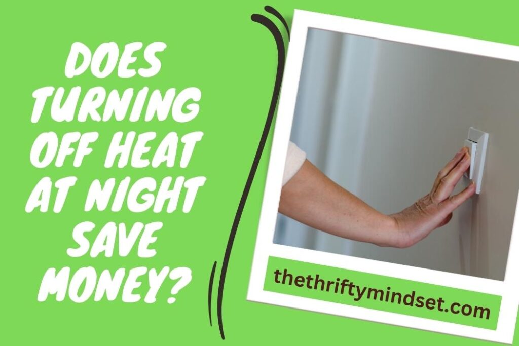 Does Turning Off Heat At Night Save Money? (Expert Insights)