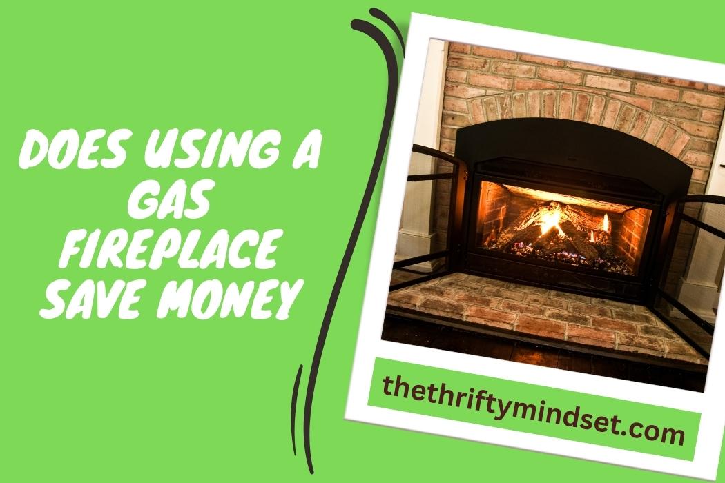 Does Using A Gas Fireplace Save Money