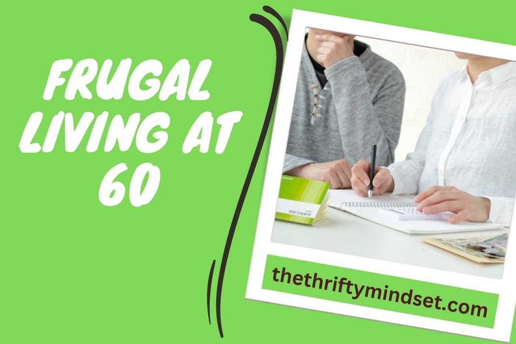 Frugal Living At 60 - Thriving on a Tight Budget