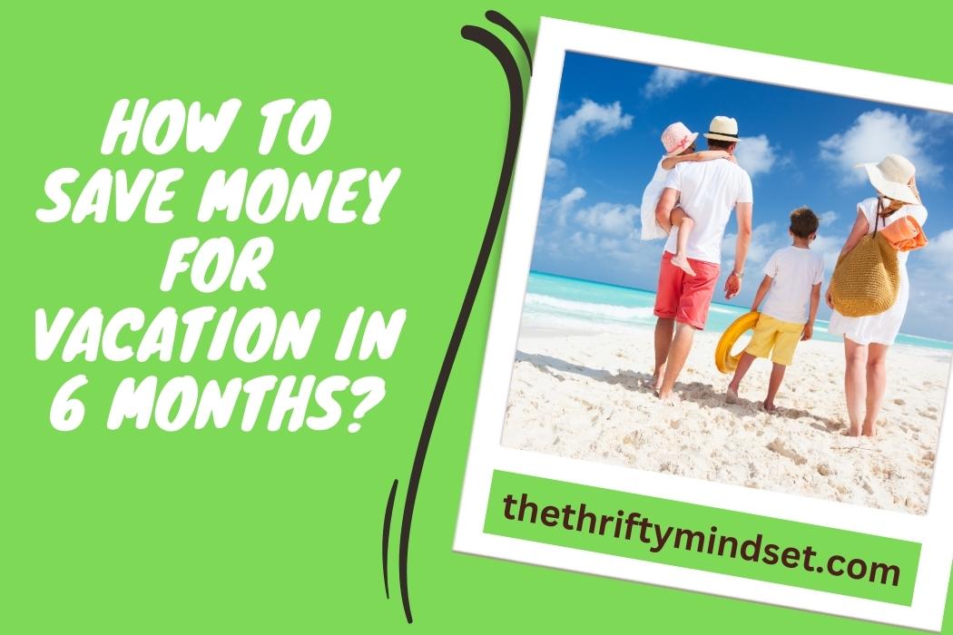 How to Save Money for Vacation in 6 Months