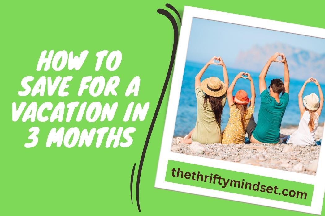 How to Save for a Vacation in 3 Months