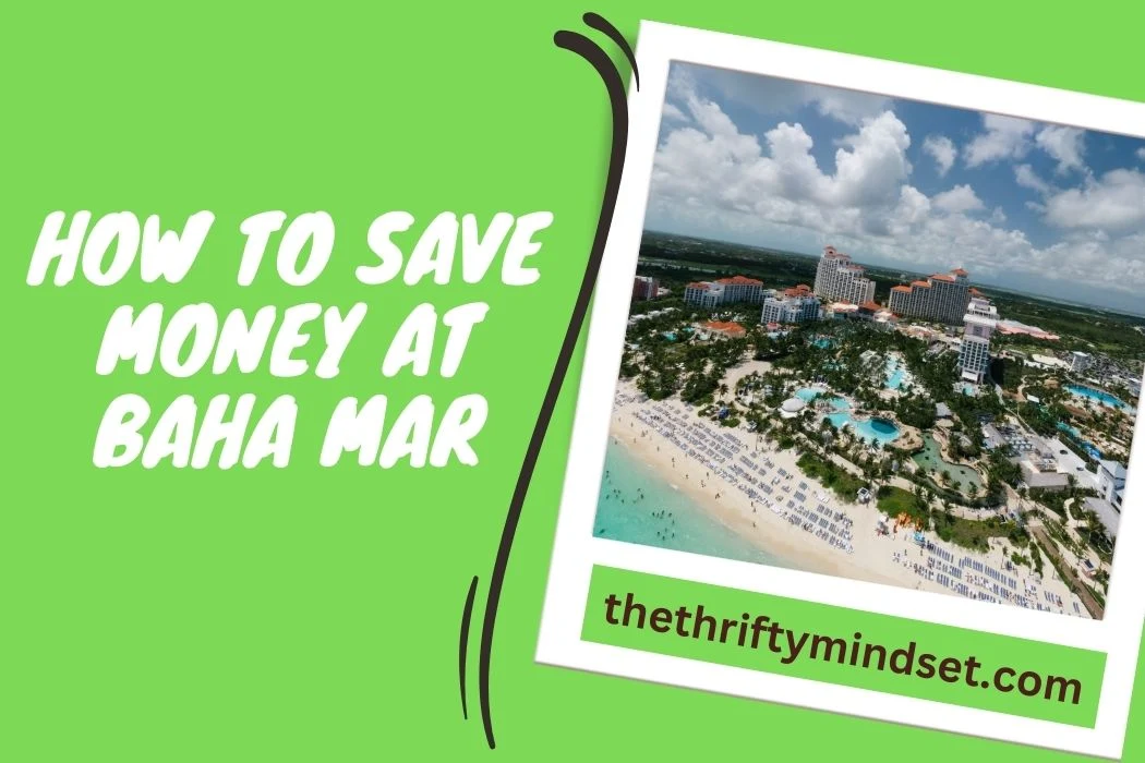 How to save money at Baha Mar