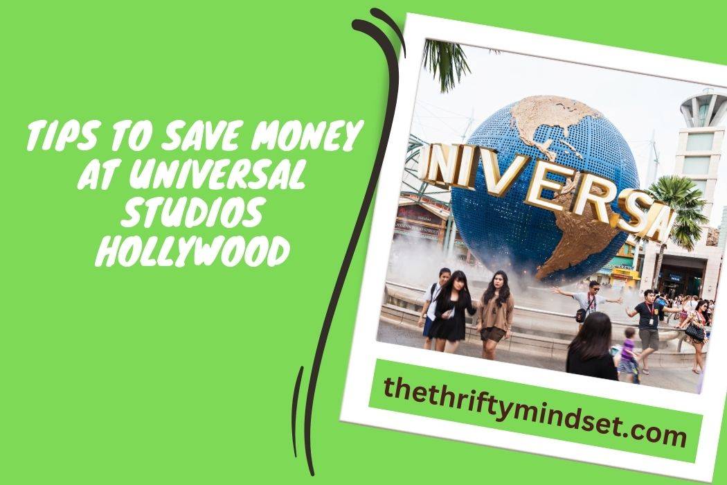 Tips To Save Money At Universal Studios Hollywood