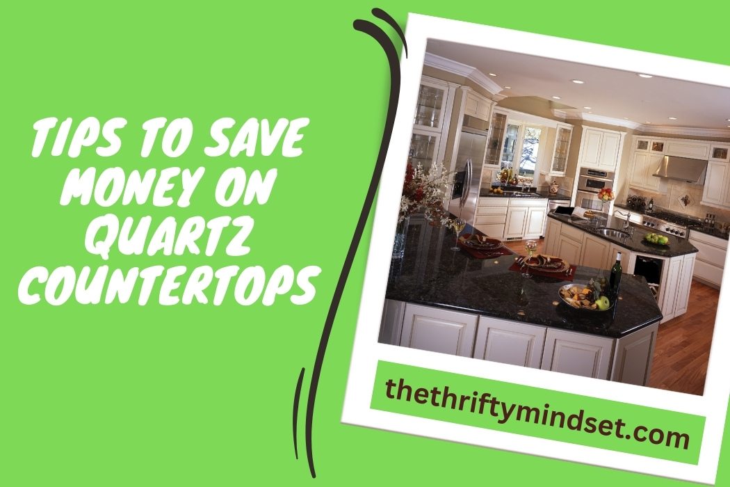 Tips To Save Money On Quartz Countertops