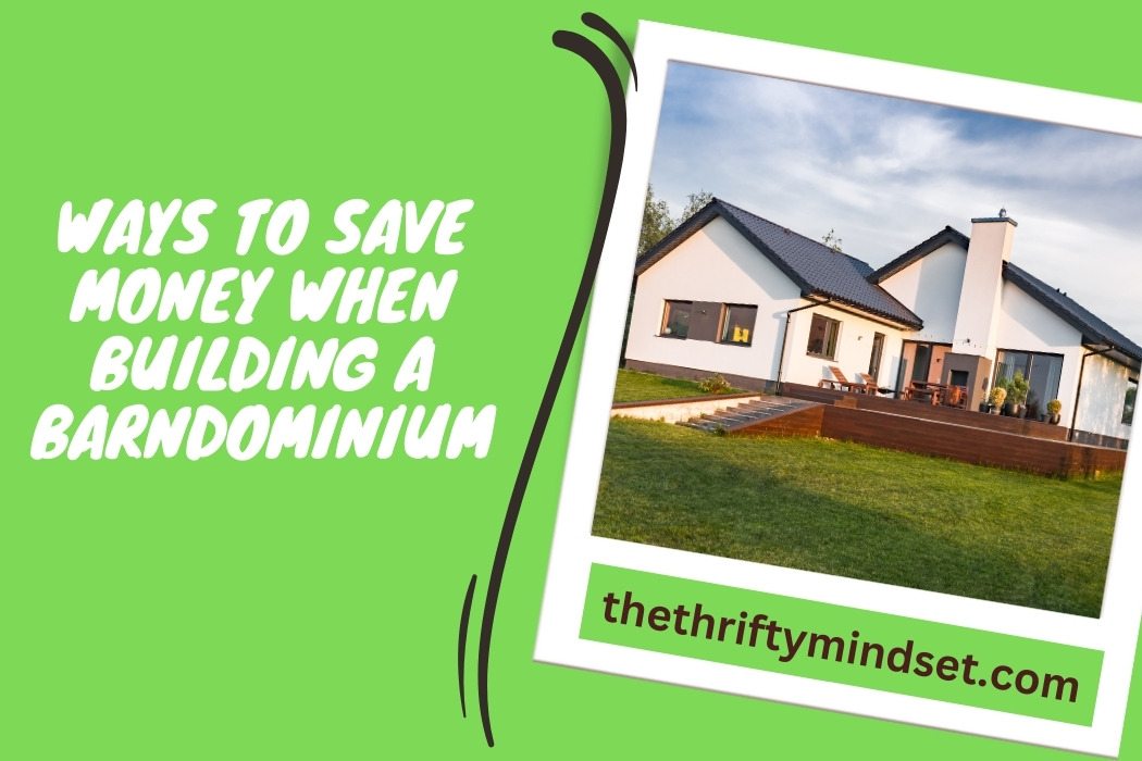 Ways To Save Money When Building A Barndominium